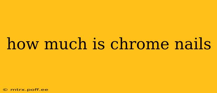 how much is chrome nails