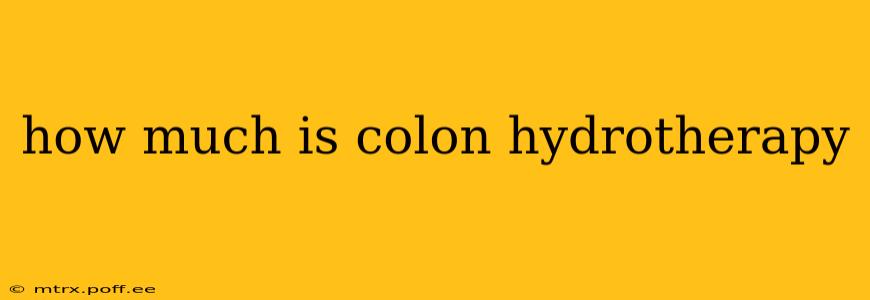 how much is colon hydrotherapy