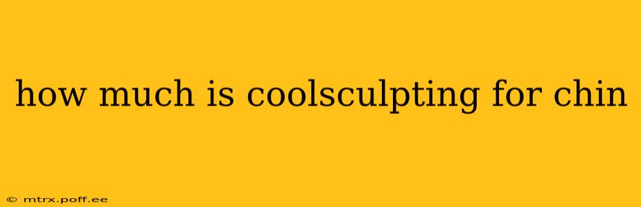 how much is coolsculpting for chin