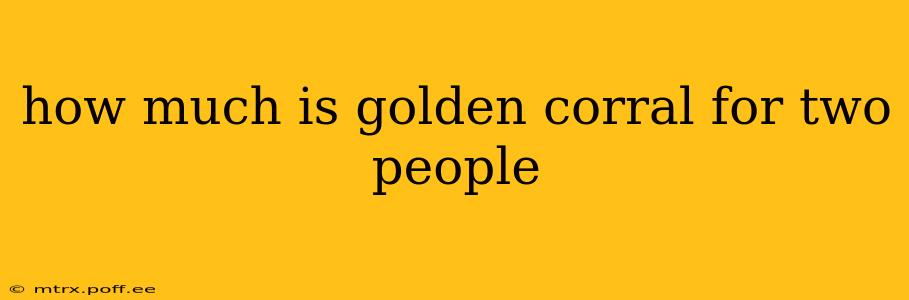how much is golden corral for two people