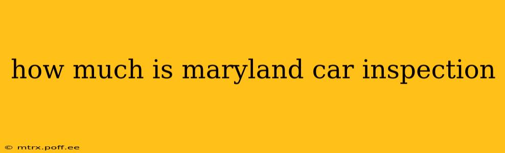 how much is maryland car inspection