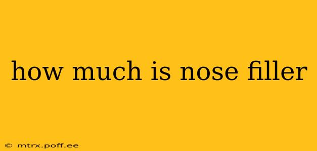 how much is nose filler