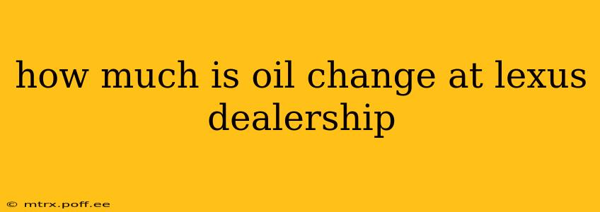 how much is oil change at lexus dealership