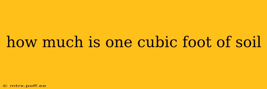 how much is one cubic foot of soil