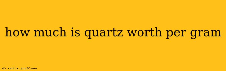 how much is quartz worth per gram