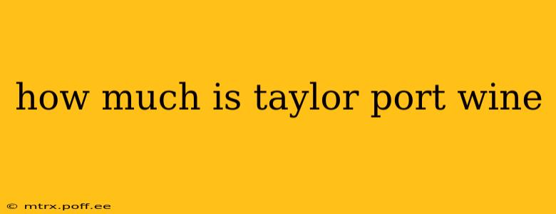how much is taylor port wine