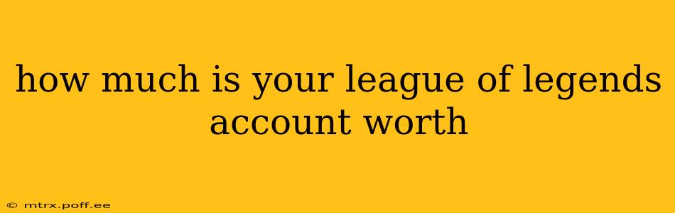 how much is your league of legends account worth