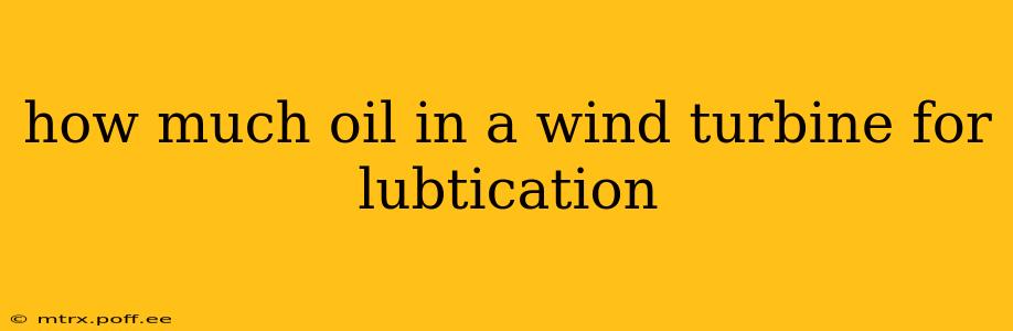 how much oil in a wind turbine for lubtication
