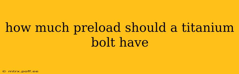 how much preload should a titanium bolt have