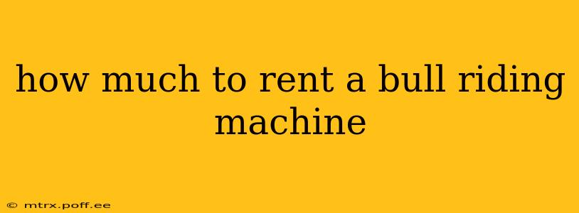how much to rent a bull riding machine