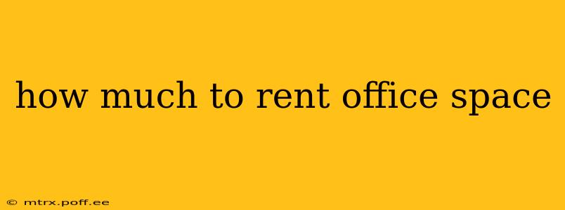 how much to rent office space