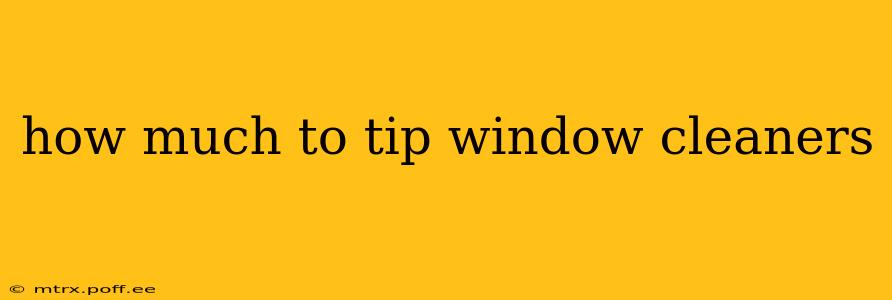how much to tip window cleaners