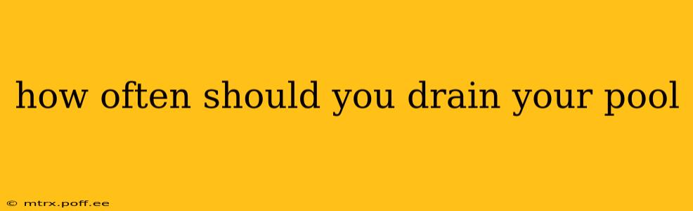 how often should you drain your pool