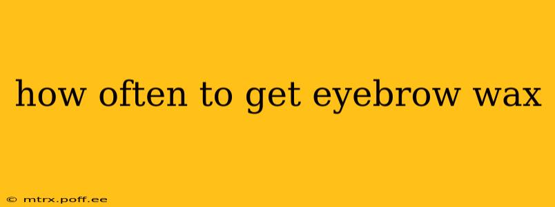 how often to get eyebrow wax