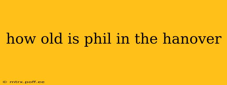 how old is phil in the hanover