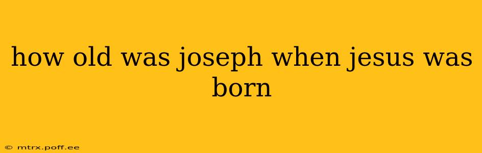 how old was joseph when jesus was born