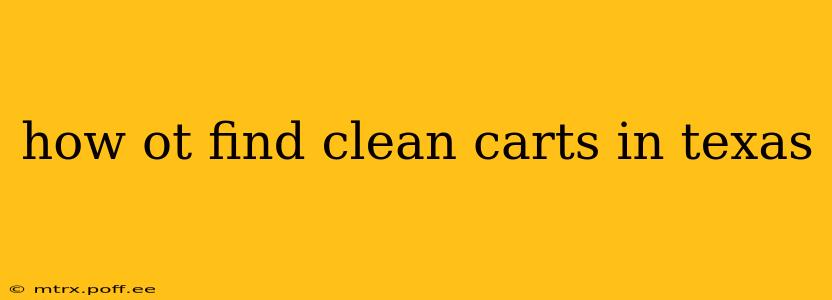 how ot find clean carts in texas