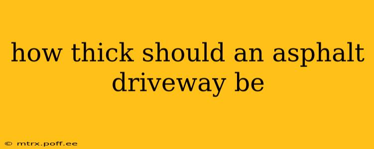 how thick should an asphalt driveway be