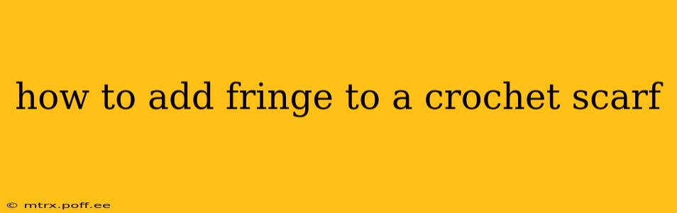 how to add fringe to a crochet scarf