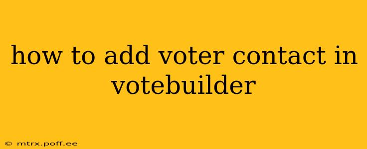 how to add voter contact in votebuilder
