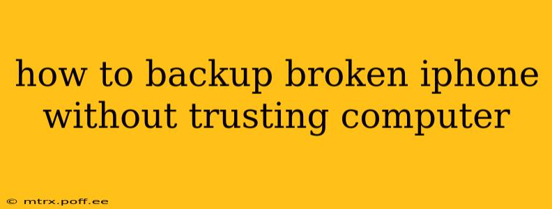 how to backup broken iphone without trusting computer