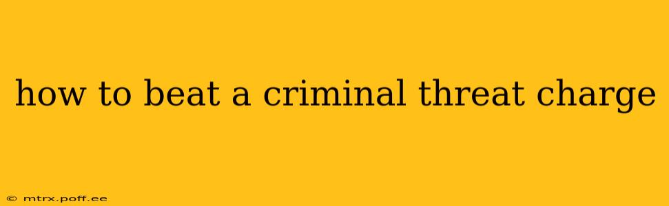 how to beat a criminal threat charge