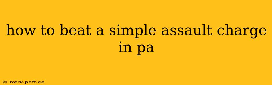 how to beat a simple assault charge in pa