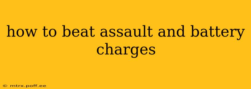 how to beat assault and battery charges