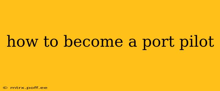 how to become a port pilot