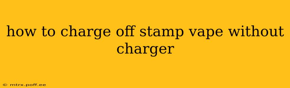 how to charge off stamp vape without charger