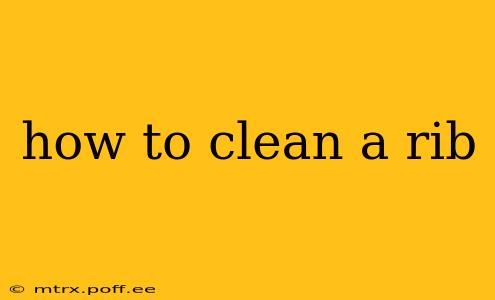 how to clean a rib