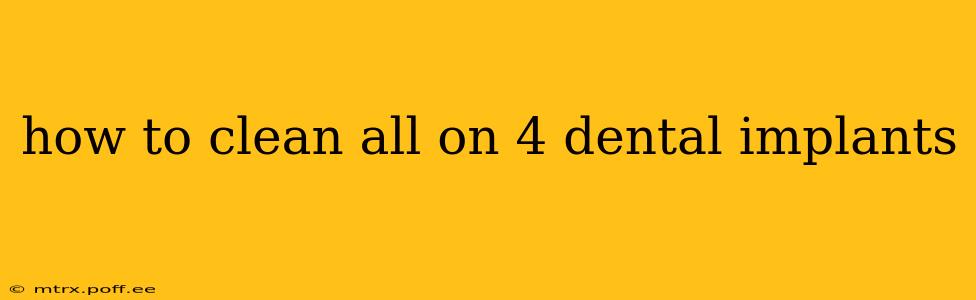 how to clean all on 4 dental implants