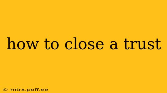 how to close a trust