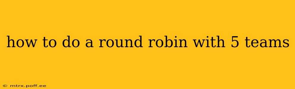 how to do a round robin with 5 teams