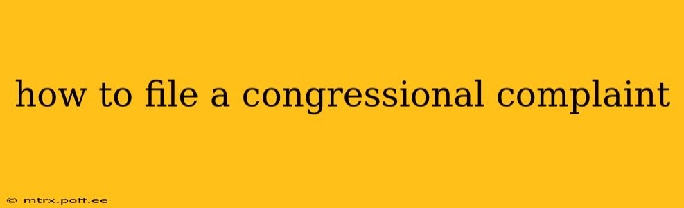 how to file a congressional complaint