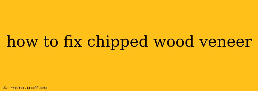 how to fix chipped wood veneer