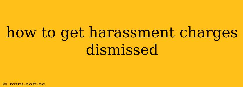how to get harassment charges dismissed