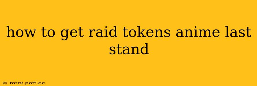 how to get raid tokens anime last stand