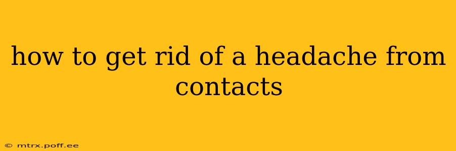 how to get rid of a headache from contacts