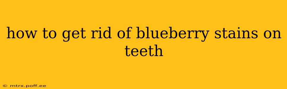 how to get rid of blueberry stains on teeth