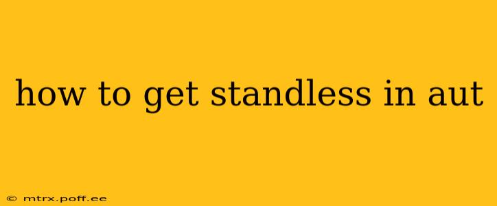 how to get standless in aut