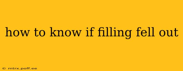 how to know if filling fell out