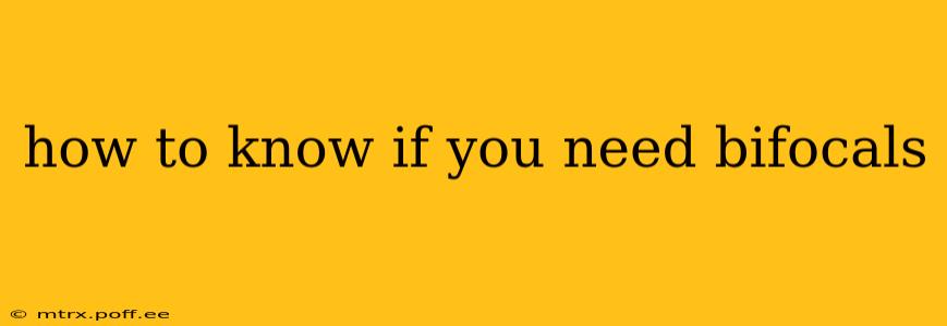 how to know if you need bifocals