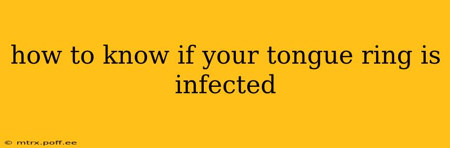 how to know if your tongue ring is infected