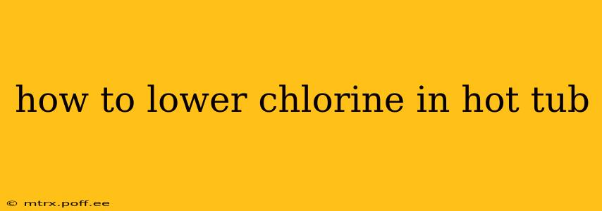 how to lower chlorine in hot tub