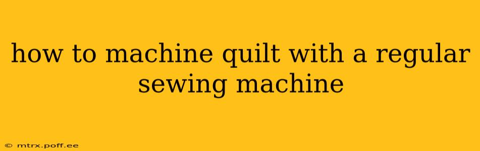 how to machine quilt with a regular sewing machine