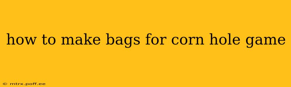 how to make bags for corn hole game