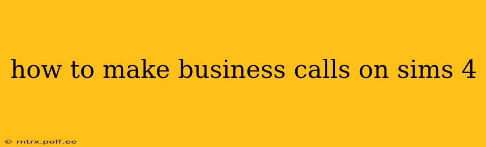 how to make business calls on sims 4