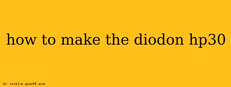 how to make the diodon hp30