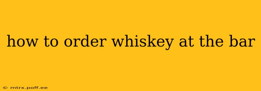 how to order whiskey at the bar